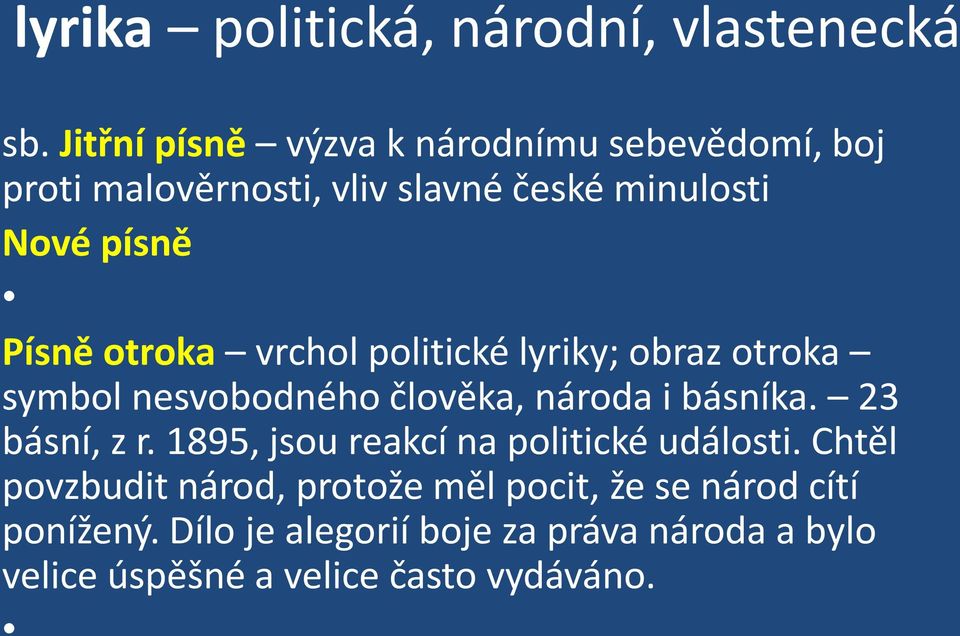 otroka vrchol politické lyriky; obraz otroka symbol nesvobodného člověka, národa i básníka. 23 básní, z r.