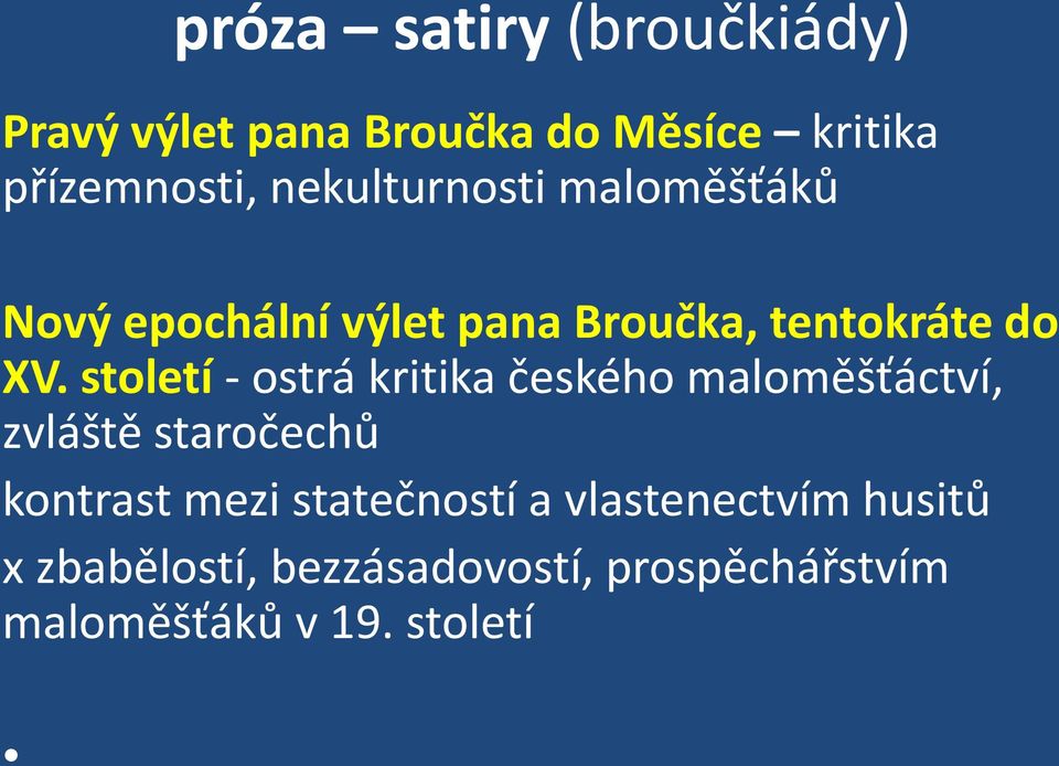 století - ostrá kritika českého maloměšťáctví, zvláště staročechů kontrast mezi