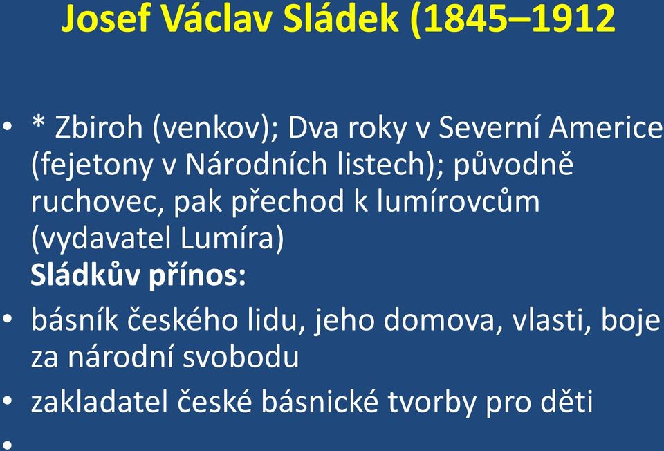 lumírovcům (vydavatel Lumíra) Sládkův přínos: básník českého lidu, jeho