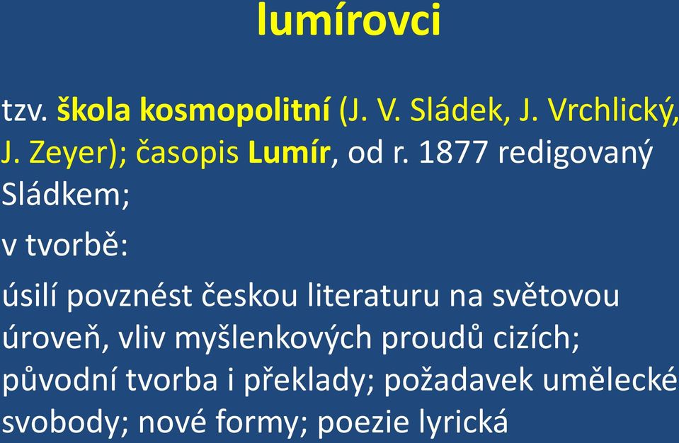 1877 redigovaný Sládkem; v tvorbě: úsilí povznést českou literaturu na