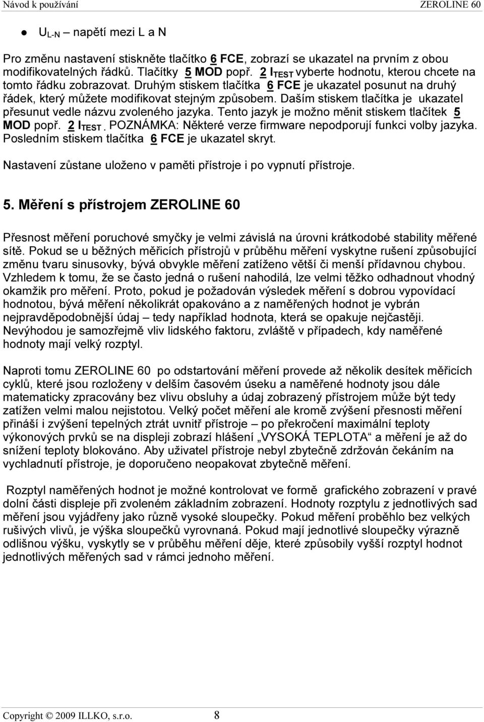 Daším stiskem tlačítka je ukazatel přesunut vedle názvu zvoleného jazyka. Tento jazyk je možno měnit stiskem tlačítek 5 MOD popř. 2 I TEST.