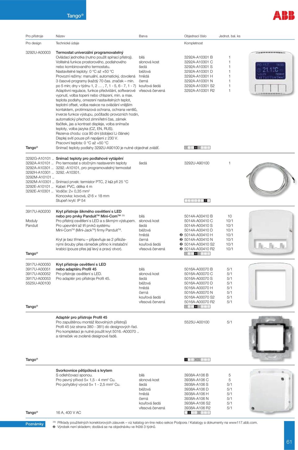 šedá 3292A-A10301 S 1 Nastavitelné teploty: 0 C až +50 C béžová 3292A-A10301 D 1 Provozní režimy: manuální, automatický, dovolená hnědá 3292A-A10301 H 1 3 časové programy (každý 70 čas. značek min.