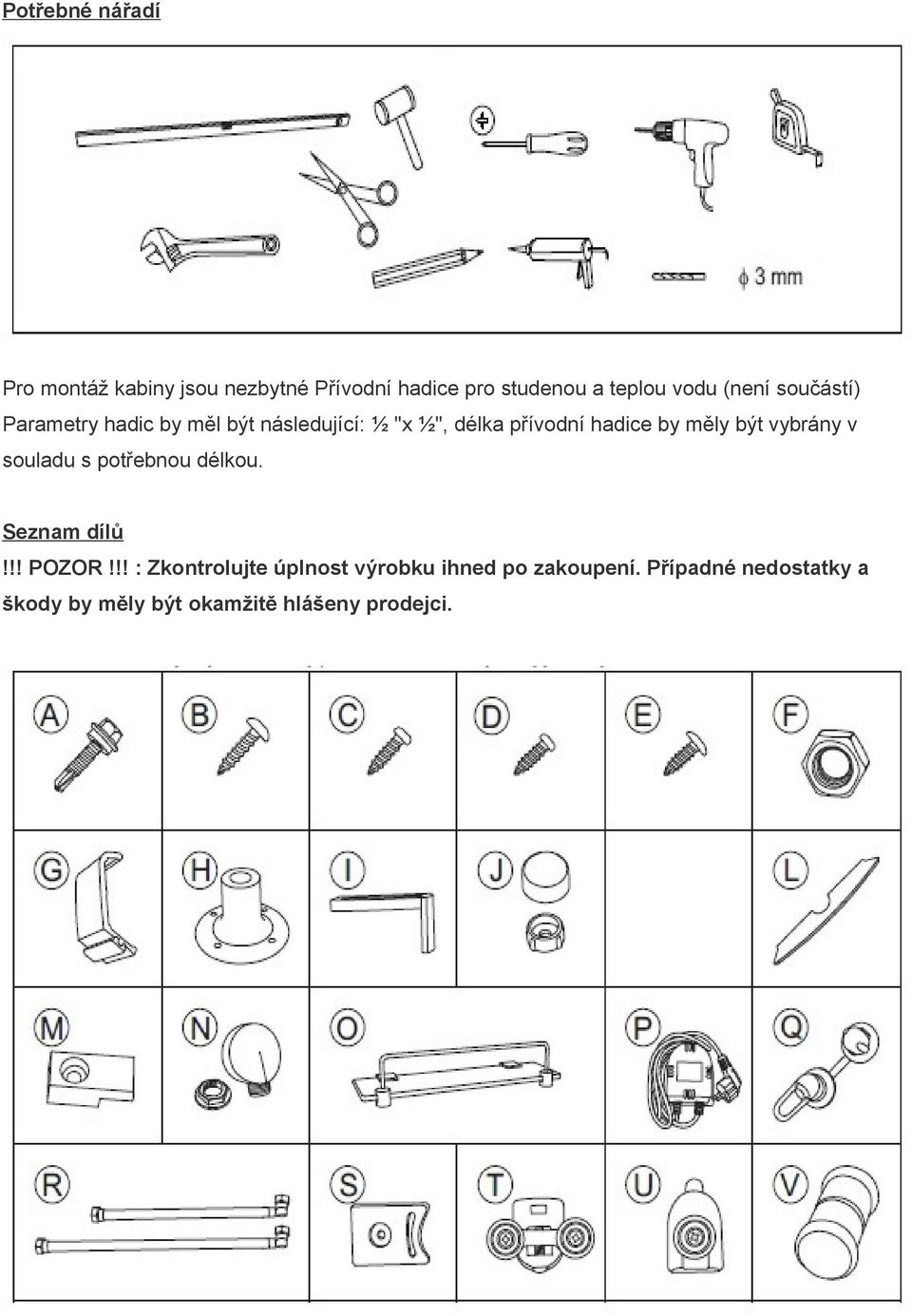 měly být vybrány v souladu s potřebnou délkou. Seznam dílů!!! POZOR!