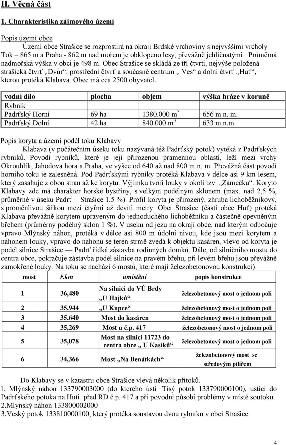 jehličnatými. Průměrná nadmořská výška v obci je 498 m.