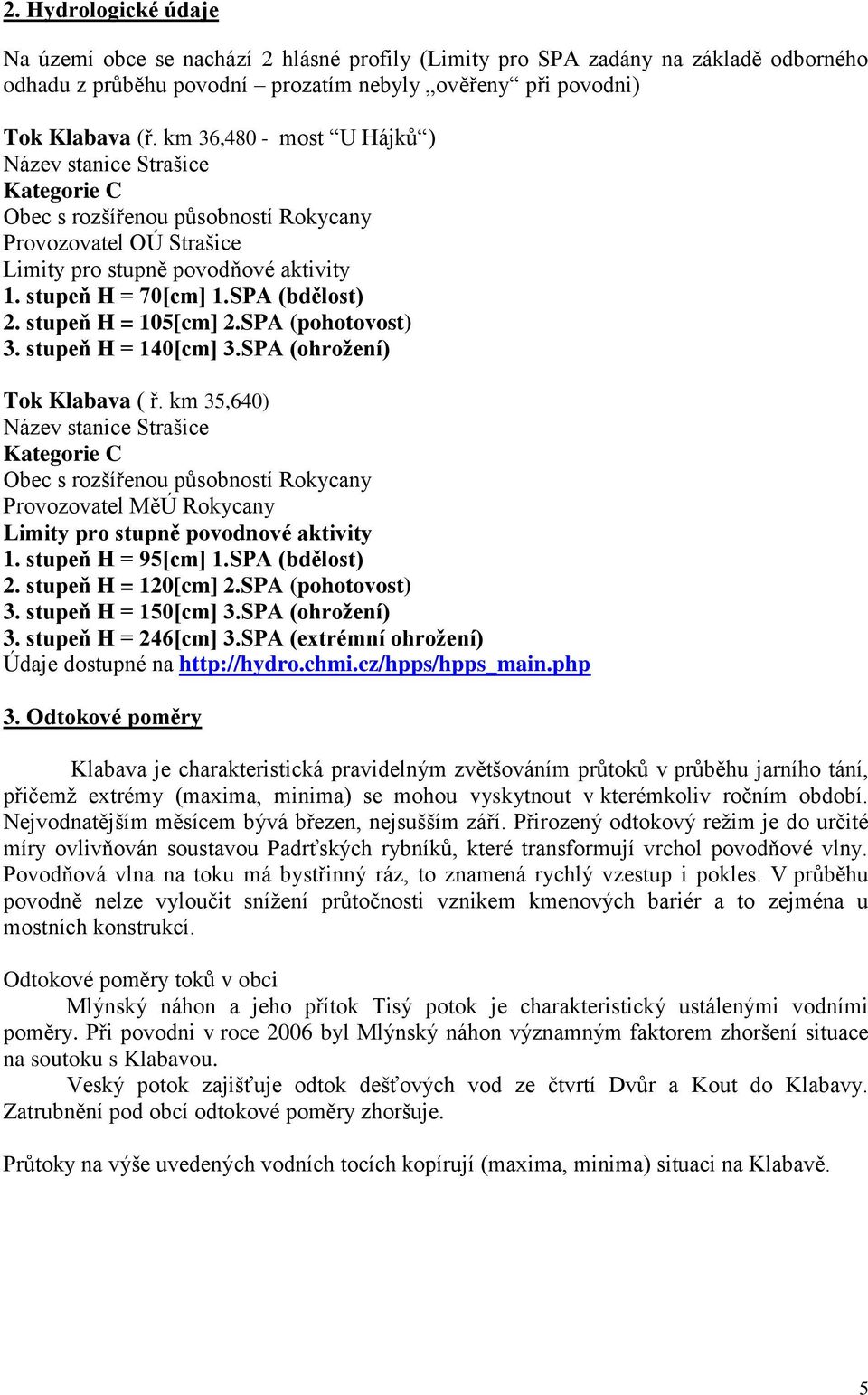 SPA (bdělost) 2. stupeň H = 105[cm] 2.SPA (pohotovost) 3. stupeň H = 140[cm] 3.SPA (ohrožení) Tok Klabava ( ř.