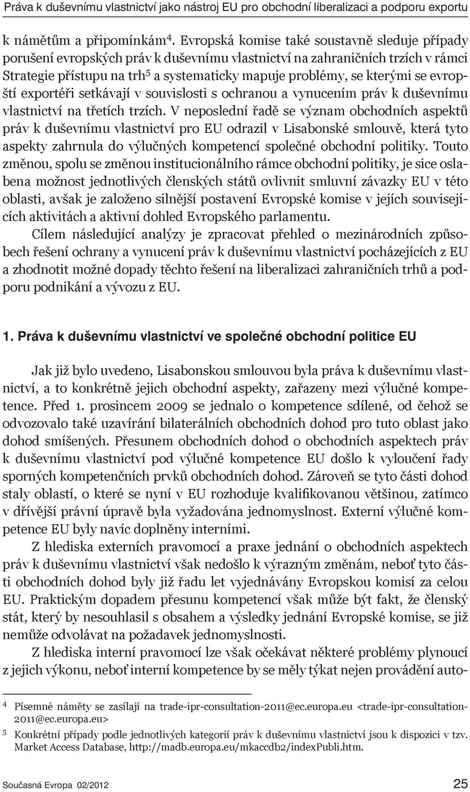 se evropští exportéři setkávají v souvislosti s ochranou a vynucením práv k duševnímu vlastnictví na třetích trzích.