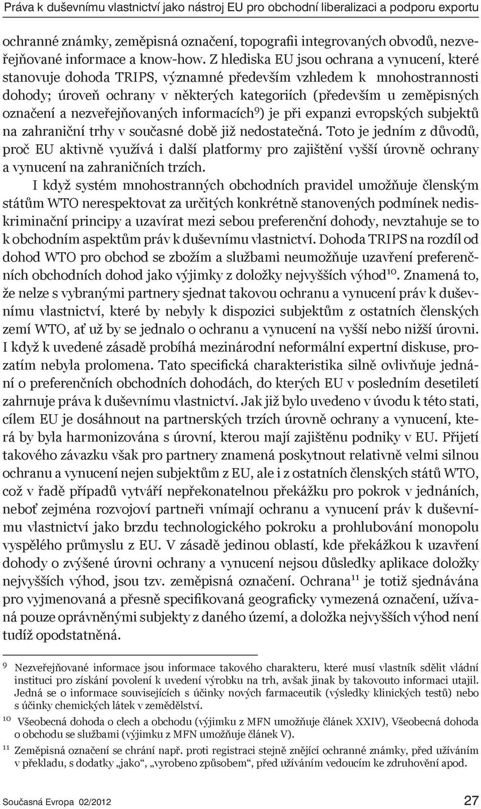 nezveřejňovaných informacích 9 ) je při expanzi evropských subjektů na zahraniční trhy v současné době již nedostatečná.