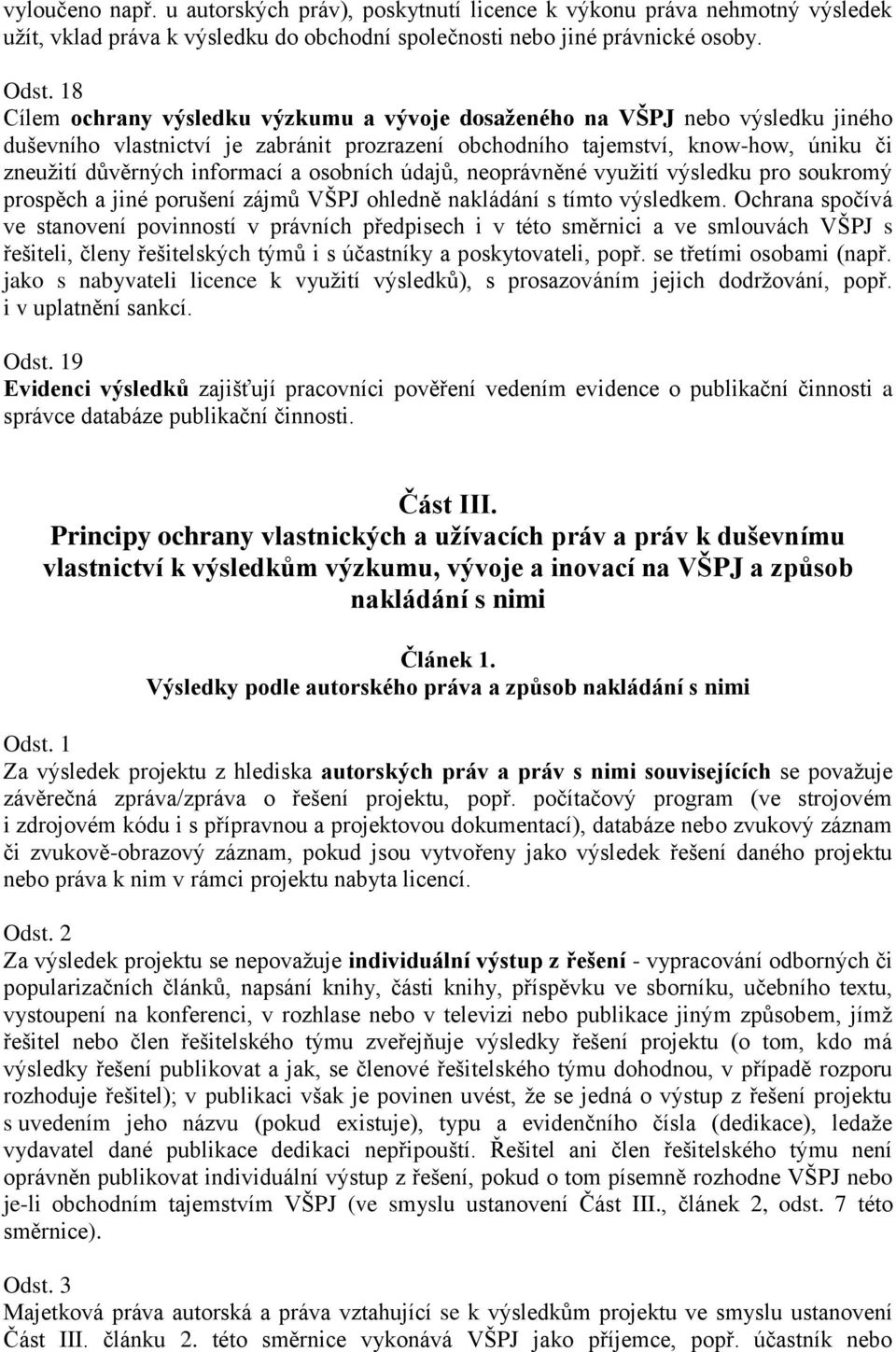 osobních údajů, neoprávněné využití výsledku pro soukromý prospěch a jiné porušení zájmů VŠPJ ohledně nakládání s tímto výsledkem.