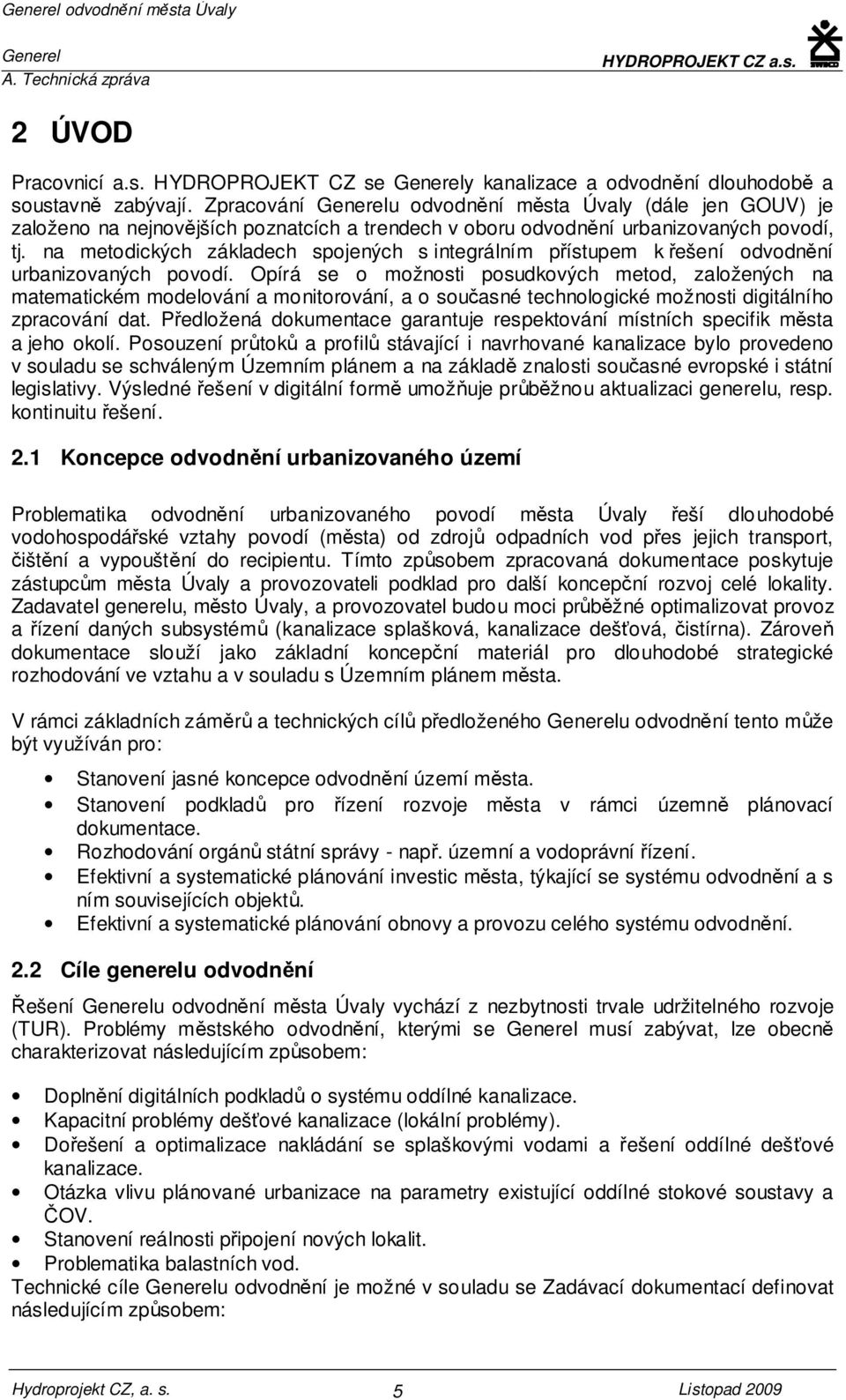 na metodických základech spojených s integrálním přístupem k řešení odvodnění urbanizovaných povodí.
