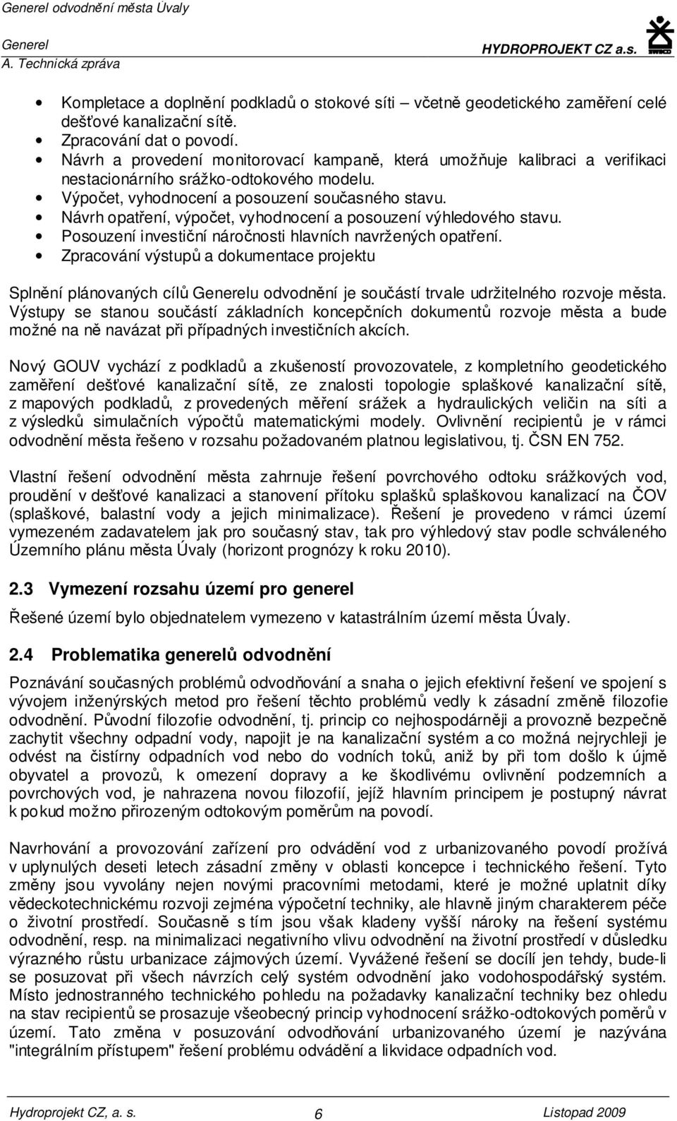 Návrh opatření, výpočet, vyhodnocení a posouzení výhledového stavu. Posouzení investiční náročnosti hlavních navržených opatření.