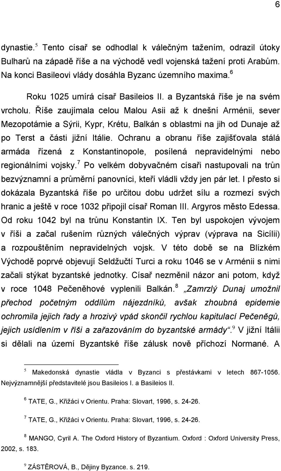 Říše zaujímala celou Malou Asii až k dnešní Arménii, sever Mezopotámie a Sýrii, Kypr, Krétu, Balkán s oblastmi na jih od Dunaje až po Terst a části jižní Itálie.