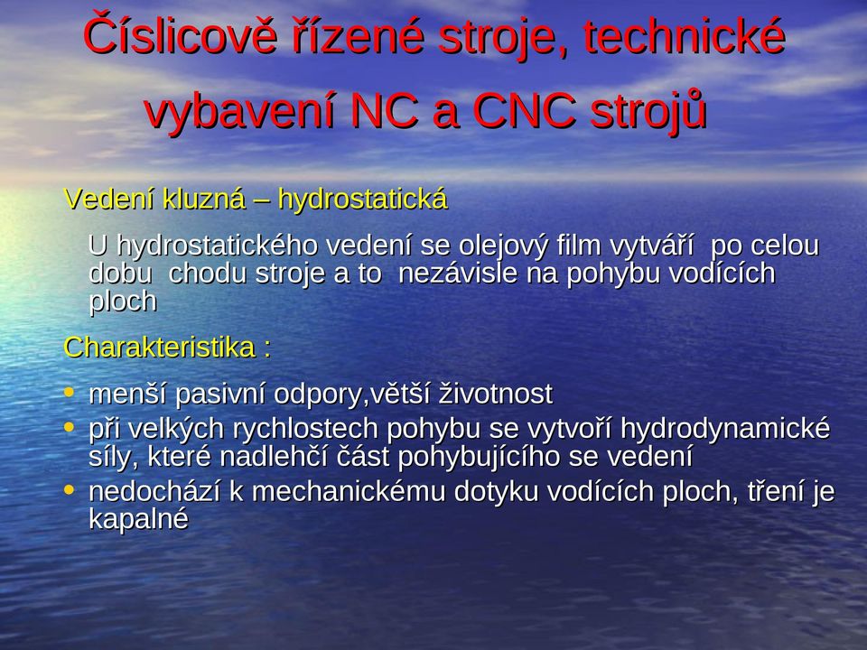 odpory,větší životnost při velkých rychlostech pohybu se vytvoří hydrodynamické síly, které