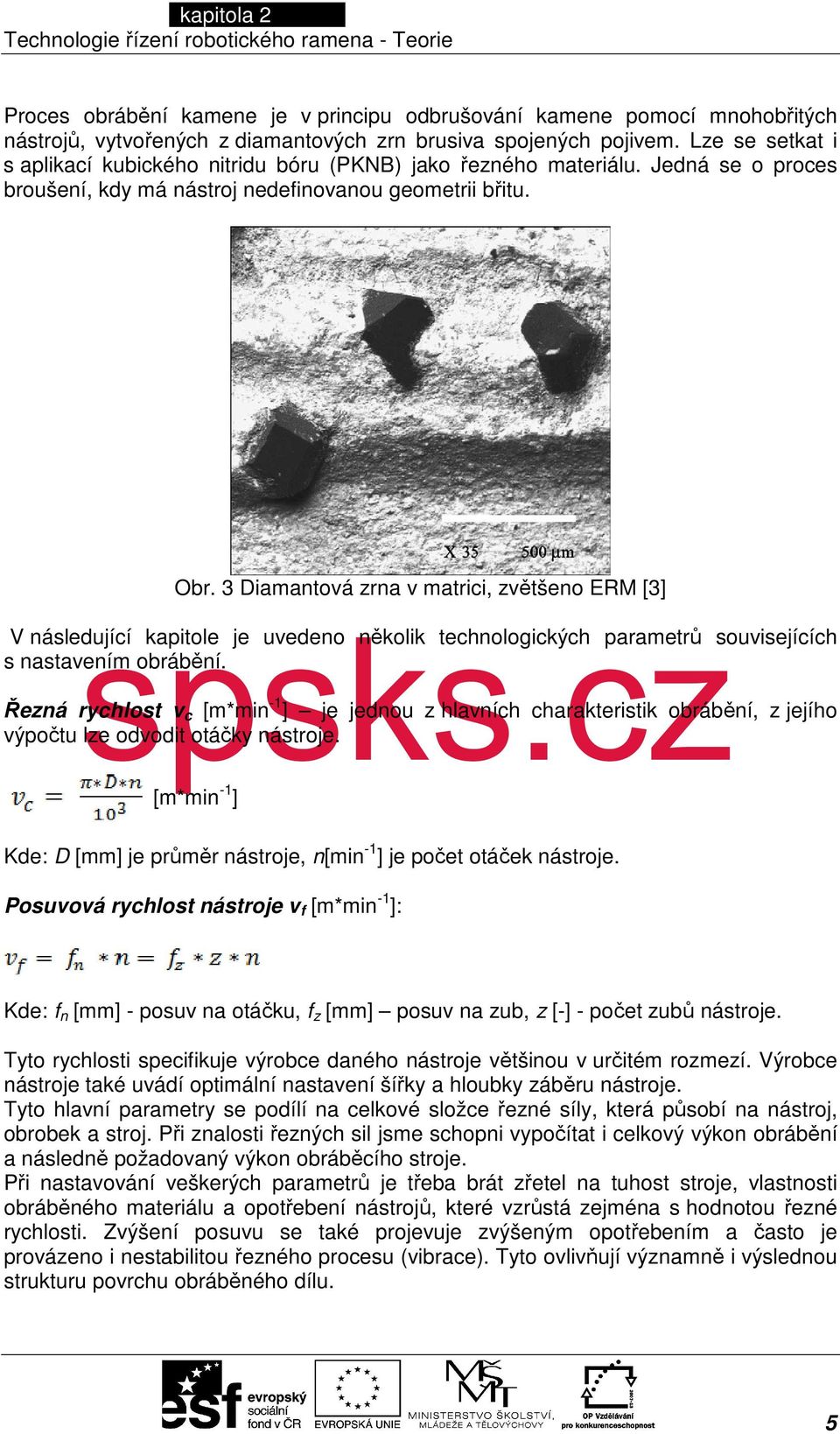 3 Diamantová zrna v matrici, zvětšeno ERM [3] V následující kapitole je uvedeno několik technologických parametrů souvisejících s nastavením obrábění.
