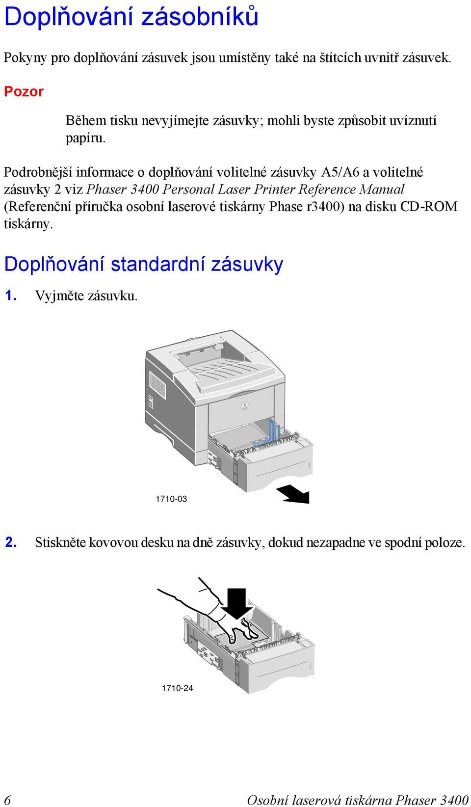 Podrobnější informace o doplňování volitelné zásuvky A5/A6 a volitelné zásuvky 2 viz Phaser 3400 Personal Laser Printer Reference Manual