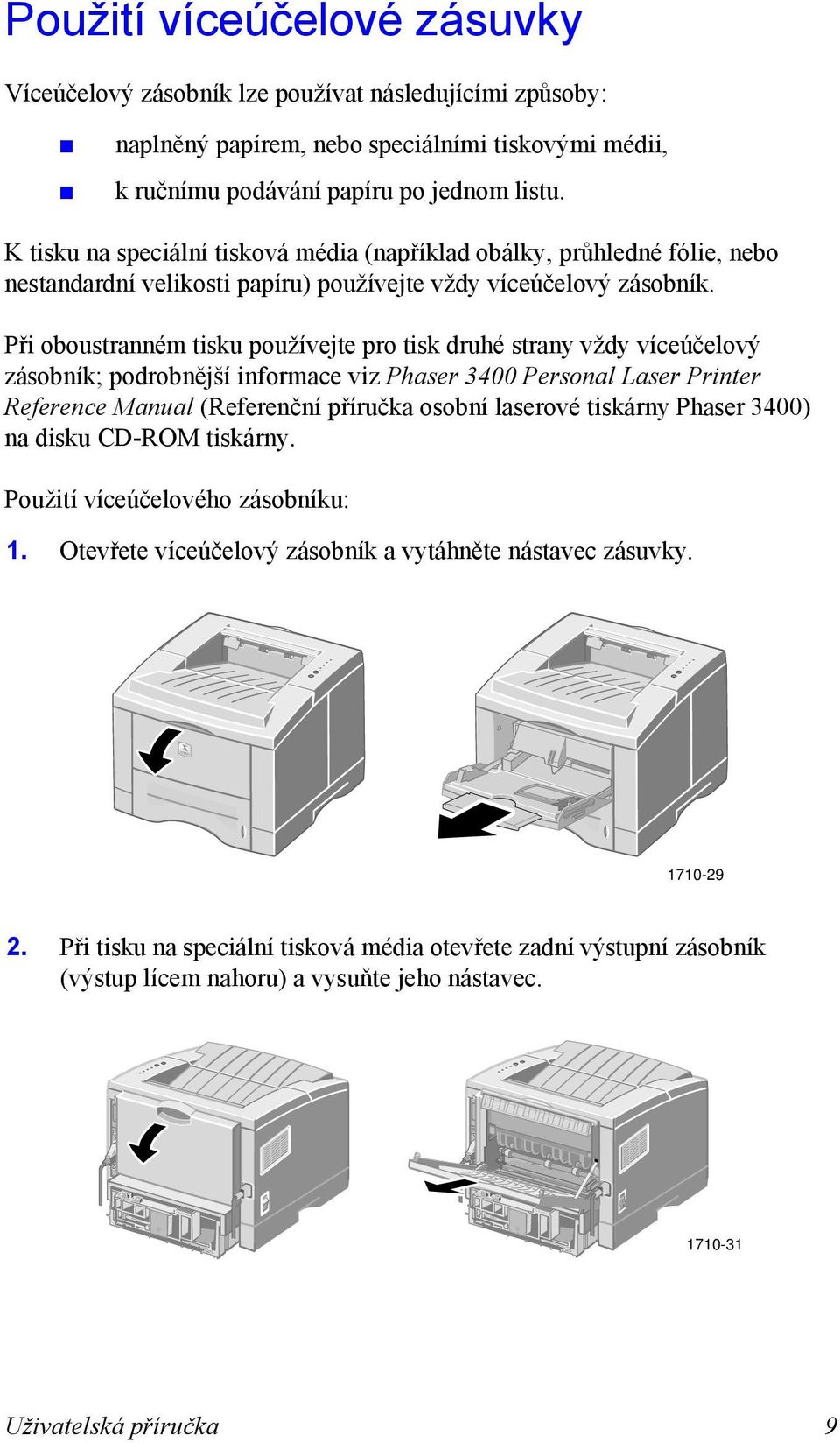 Při oboustranném tisku používejte pro tisk druhé strany vždy víceúčelový zásobník; podrobnější informace viz Phaser 3400 Personal Laser Printer Reference Manual (Referenční příručka osobní laserové