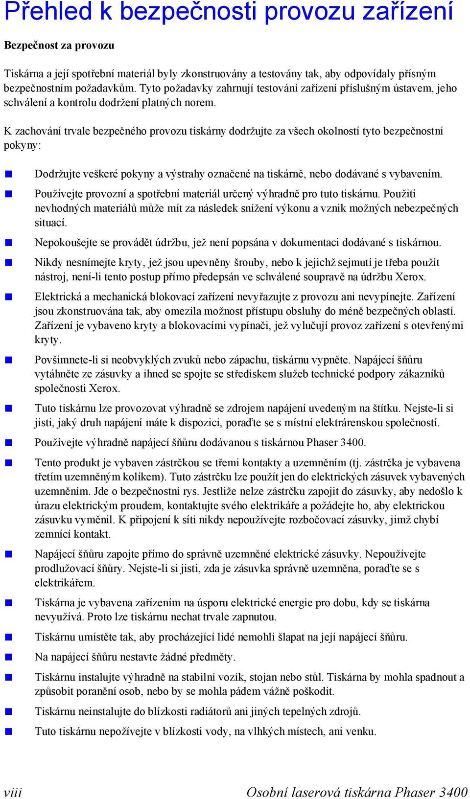 K zachování trvale bezpečného provozu tiskárny dodržujte za všech okolností tyto bezpečnostní pokyny: Dodržujte veškeré pokyny a výstrahy označené na tiskárně, nebo dodávané s vybavením.