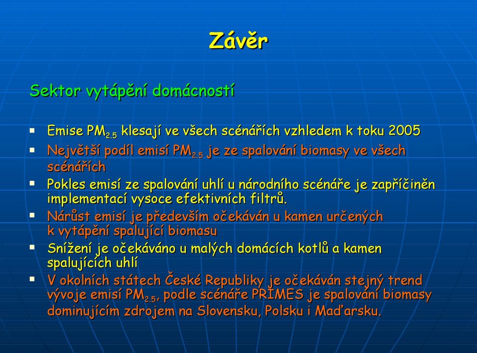 Nárůst emisí je především očekáván u kamen určených k vytápění spalující biomasu Snížení je očekáváno u malých domácích kotlů a kamen spalujících