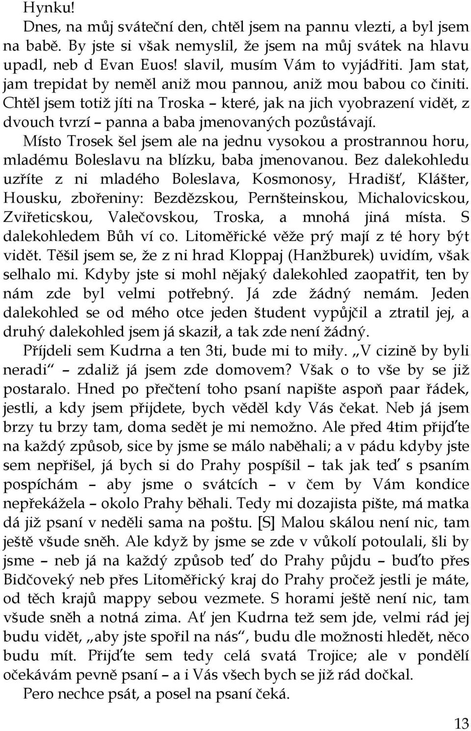 Místo Trosek šel jsem ale na jednu vysokou a prostrannou horu, mladému Boleslavu na blízku, baba jmenovanou.
