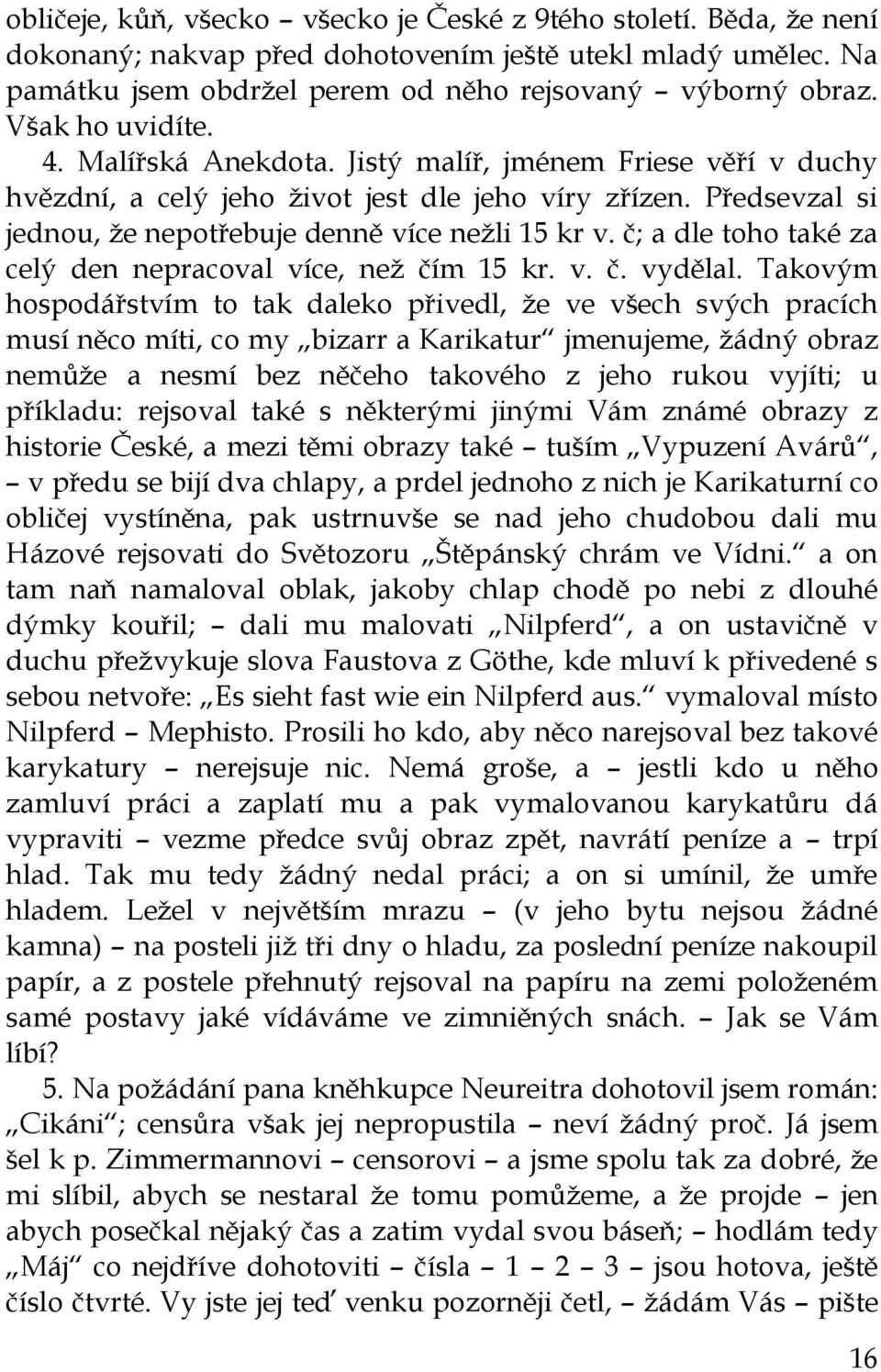 č; a dle toho také za celý den nepracoval více, neţ čím 15 kr. v. č. vydělal.