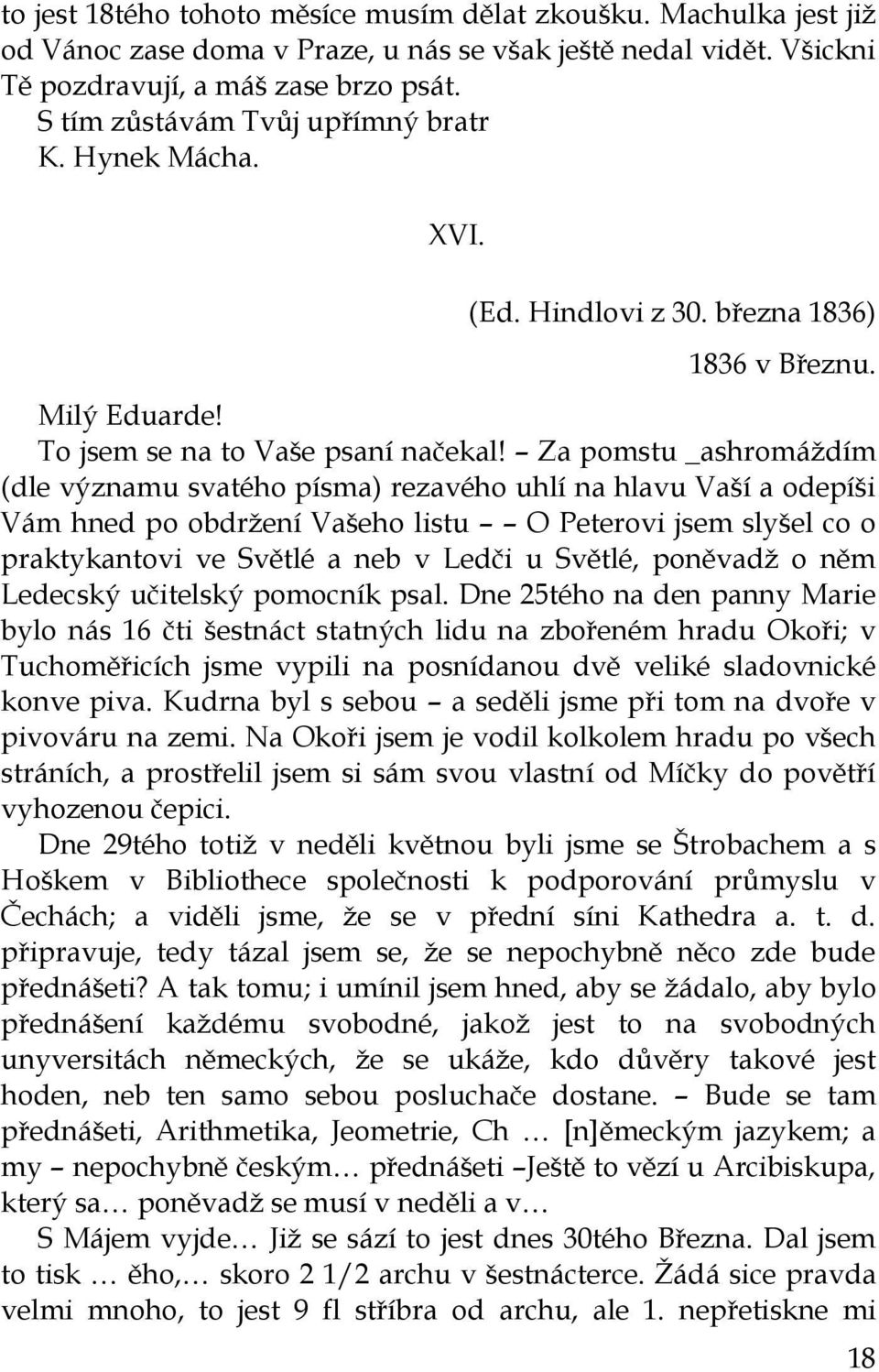 Za pomstu _ashromáţdím (dle významu svatého písma) rezavého uhlí na hlavu Vaší a odepíši Vám hned po obdrţení Vašeho listu O Peterovi jsem slyšel co o praktykantovi ve Světlé a neb v Ledči u Světlé,