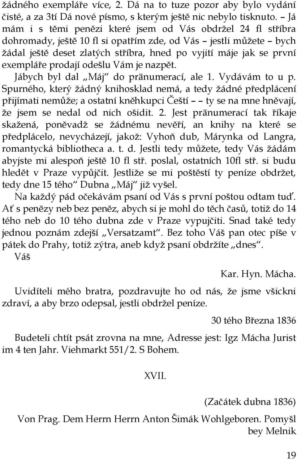 exempláře prodají odešlu Vám je nazpět. Jábych byl dal Máj do pränumerací, ale 1. Vydávám to u p.