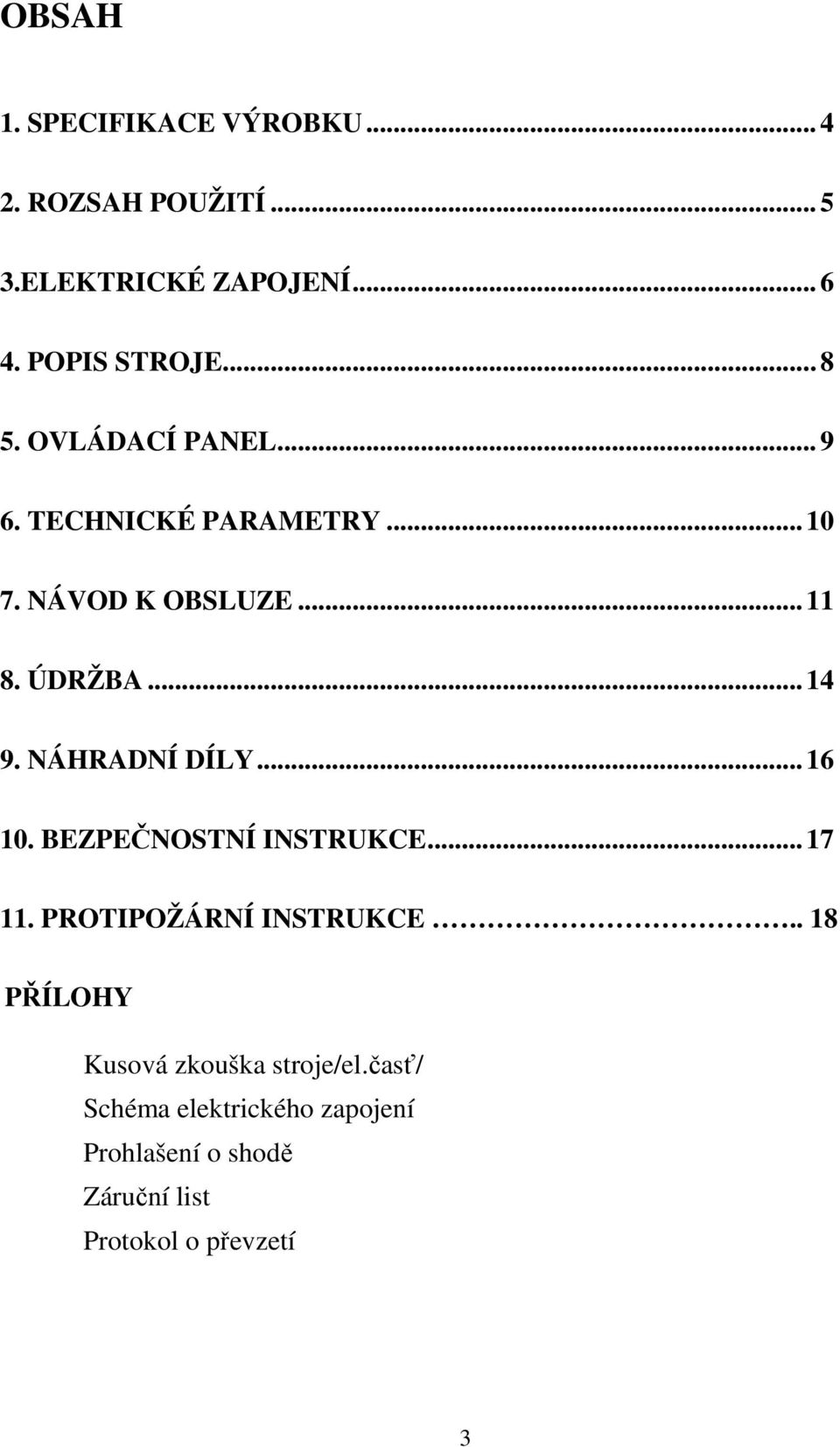 NÁHRADNÍ DÍLY... 16 10. BEZPEČNOSTNÍ INSTRUKCE... 17 11. PROTIPOŽÁRNÍ INSTRUKCE.