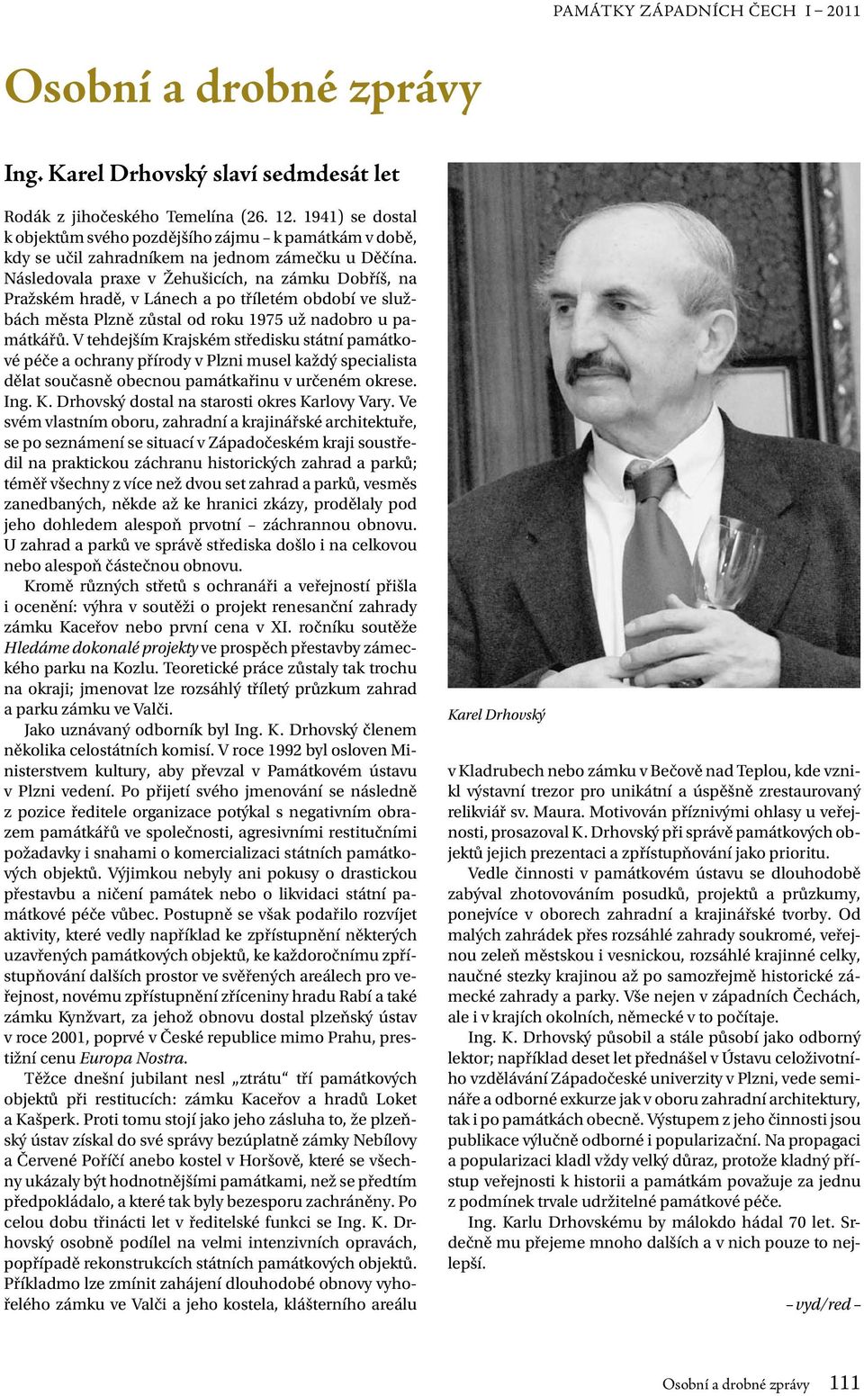 V tehdejším Krajském středisku státní památkové péče a ochrany přírody v Plzni musel každý specialista dělat současně obecnou památkařinu v určeném okrese. Ing. K. Drhovský dostal na starosti okres Karlovy Vary.
