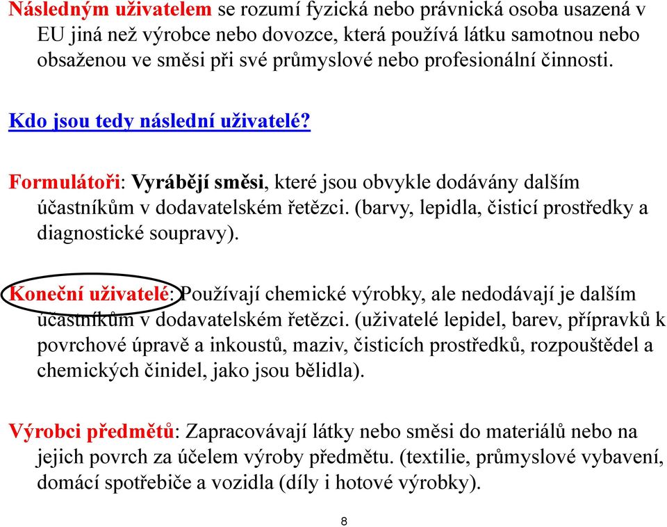 (barvy, lepidla, čisticí prostředky a diagnostické soupravy). Koneční uživatelé: Používají chemické výrobky, ale nedodávají je dalším účastníkům v dodavatelském řetězci.