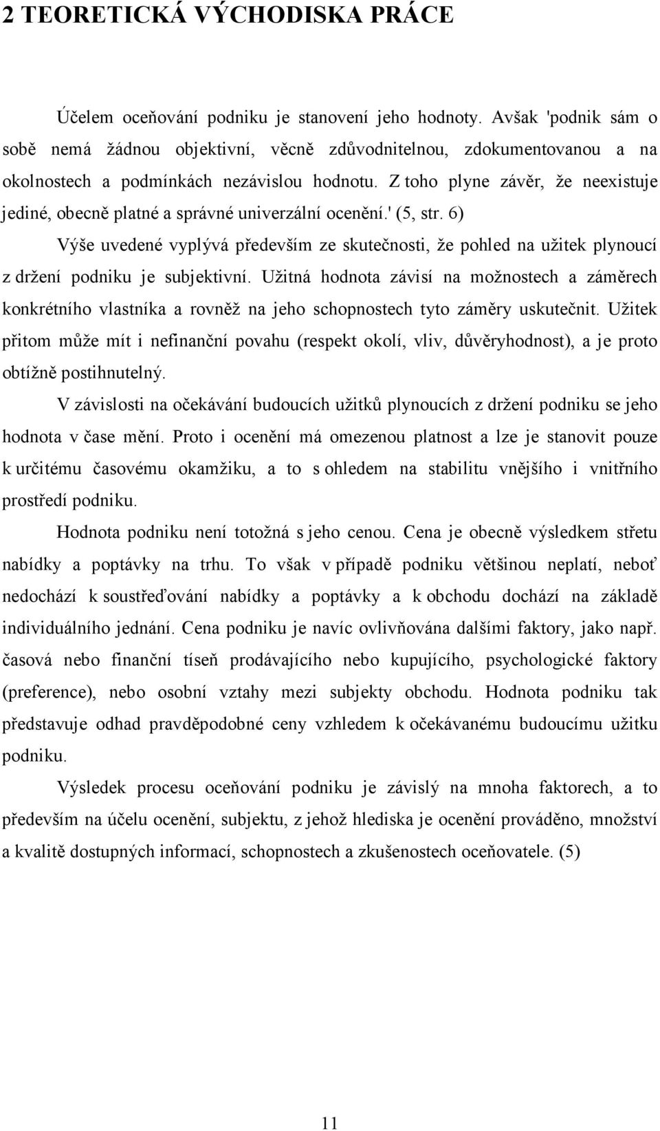 Z toho plyne závěr, že neexistuje jediné, obecně platné a správné univerzální ocenění.' (5, str.