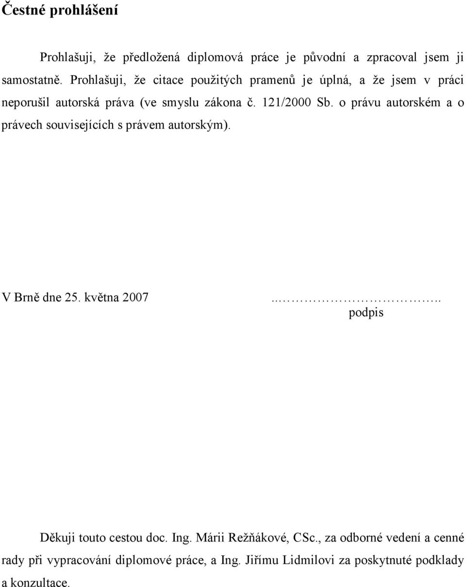 o právu autorském a o právech souvisejících s právem autorským). V Brně dne 25. května 2007.... podpis Děkuji touto cestou doc.