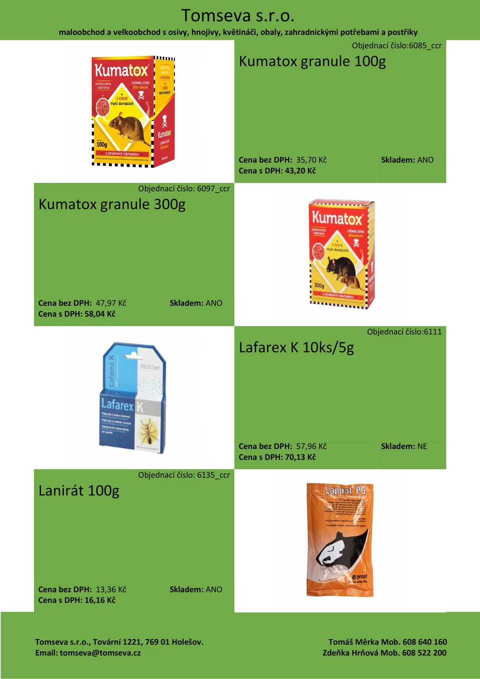 58,04 Kč Lafarex K 10ks/5g Objednací číslo:6111 Cena bez DPH: 57,96 Kč Cena s DPH: