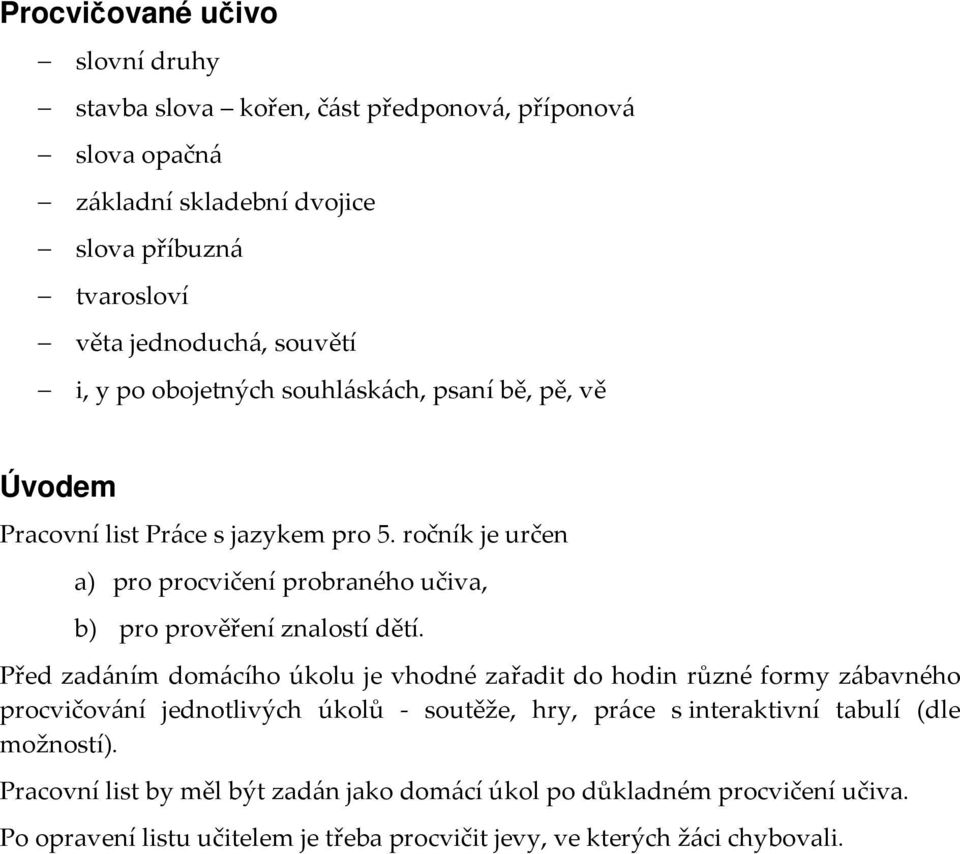 ročník je určen a) pro procvičení probraného učiva, b) pro prověření znalostí dětí.