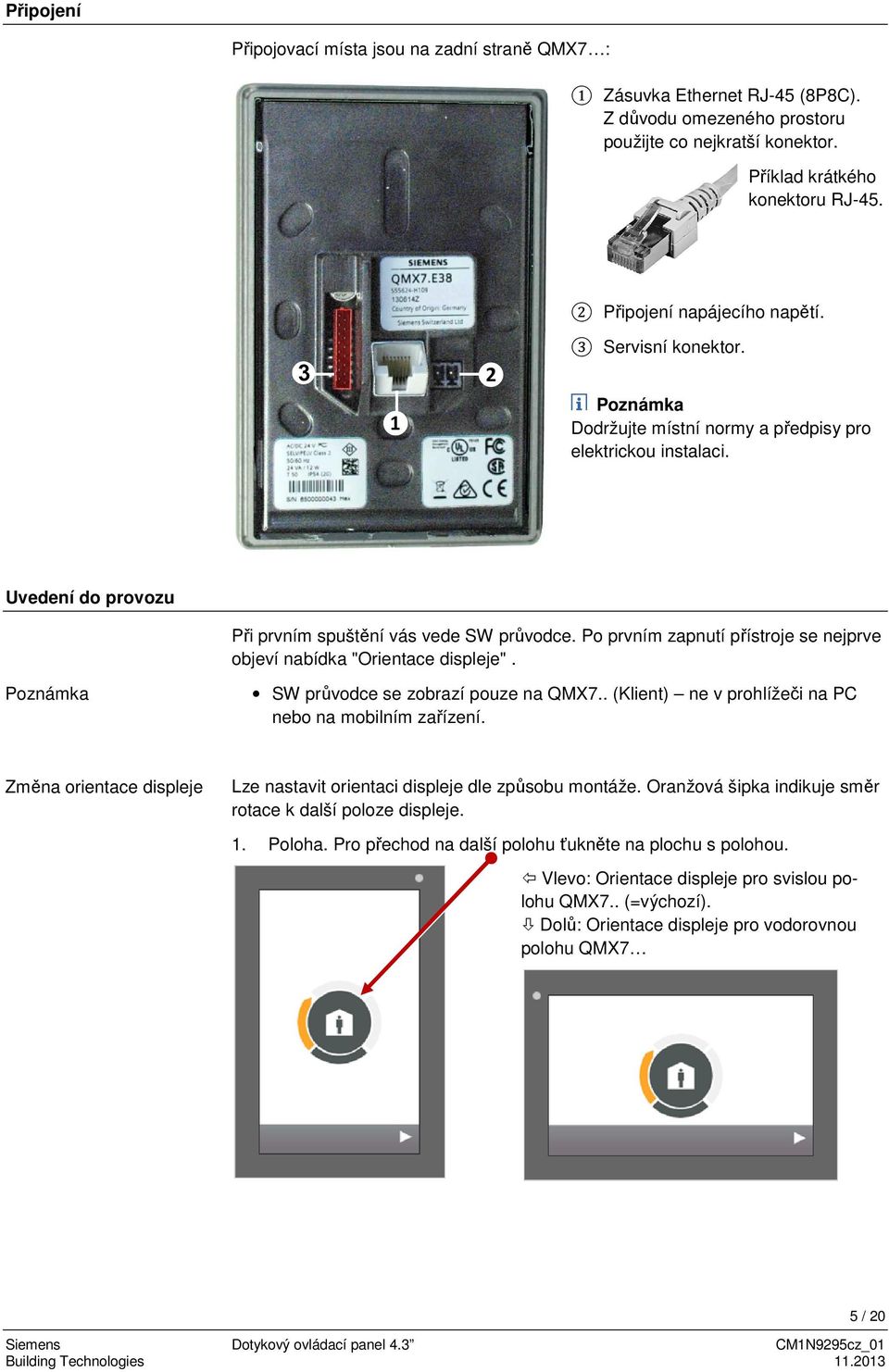 Po prvním zapnutí přístroje se nejprve objeví nabídka "Orientace displeje". Poznámka SW průvodce se zobrazí pouze na QMX7.. (Klient) ne v prohlížeči na PC nebo na mobilním zařízení.