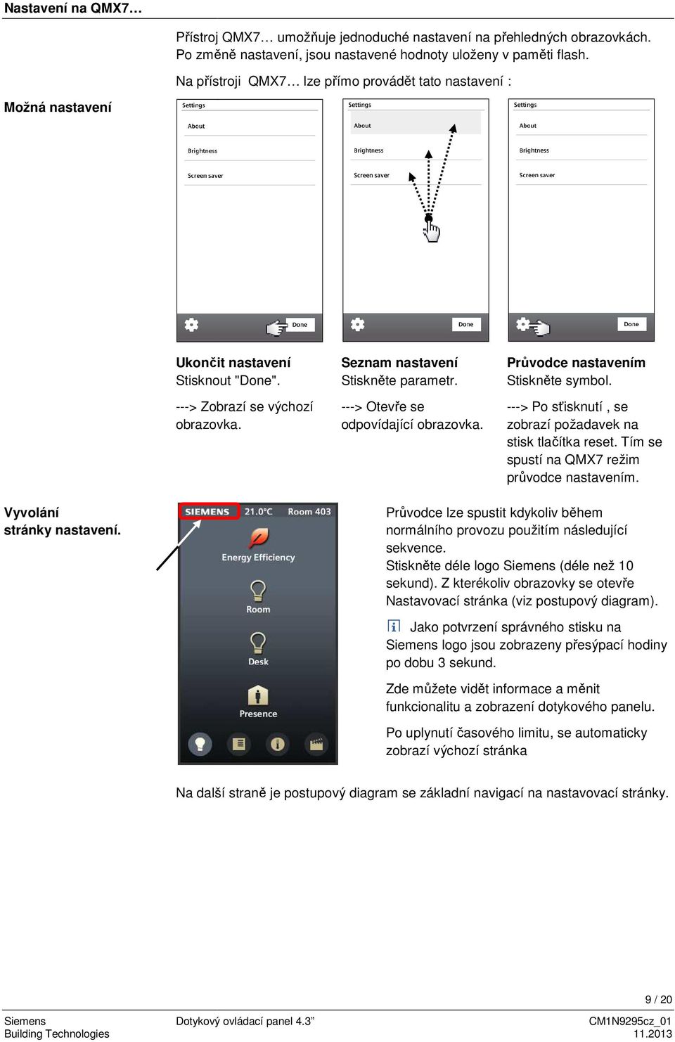 ---> Otevře se odpovídající obrazovka. Průvodce nastavením Stiskněte symbol. ---> Po sťisknutí, se zobrazí požadavek na stisk tlačítka reset. Tím se spustí na QMX7 režim průvodce nastavením.