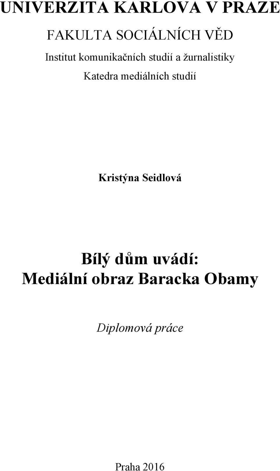 mediálních studií Kristýna Seidlová Bílý dům uvádí: