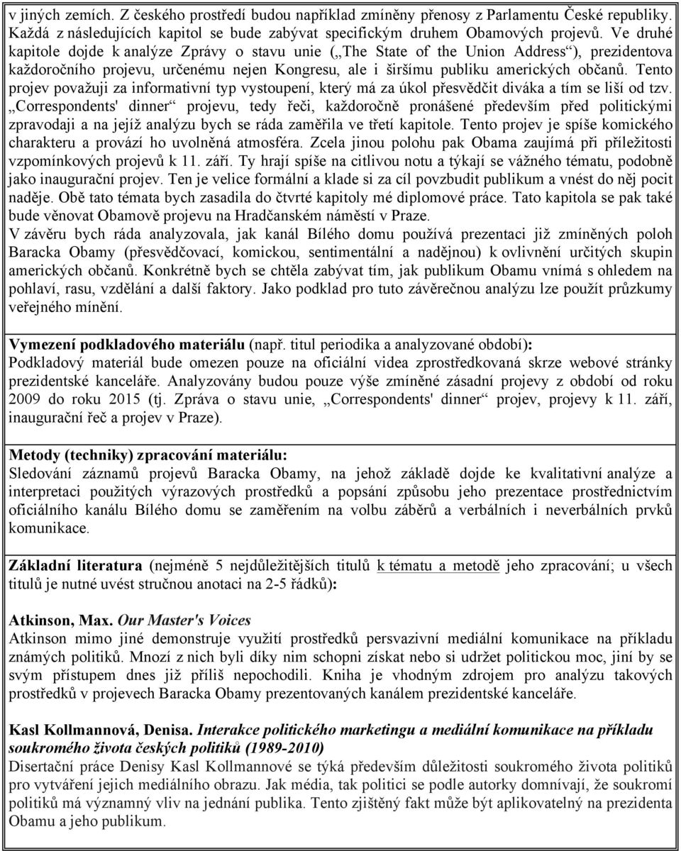 Tento projev považuji za informativní typ vystoupení, který má za úkol přesvědčit diváka a tím se liší od tzv.
