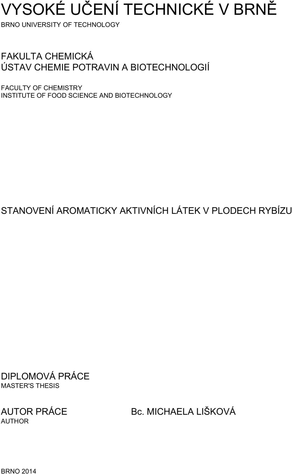 SCIENCE AND BIOTECHNOLOGY STANOVENÍ AROMATICKY AKTIVNÍCH LÁTEK V PLODECH
