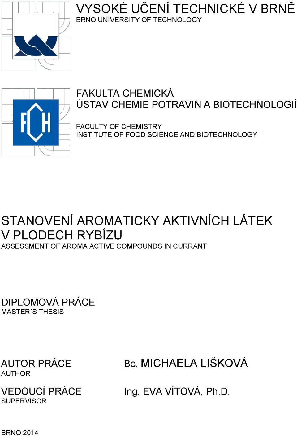 AKTIVNÍCH LÁTEK V PLODECH RYBÍZU ASSESSMENT OF AROMA ACTIVE COMPOUNDS IN CURRANT DIPLOMOVÁ PRÁCE