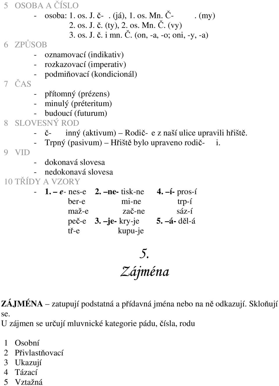 . (my) 2. os. J. č. (ty), 2. os. Mn. Č.