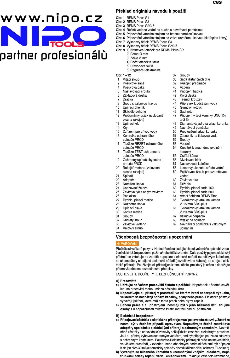 8 Výkonový štítek REMS Picus S2/3,5 Obr. 9 1) Nastavení otáček pro REMS Picus SR 2) Beton Ø mm 3) Zdivo Ø mm 4) Počet otáček n ¹/min 5) Převodová skříň 6) Regulační elektronika Obr.