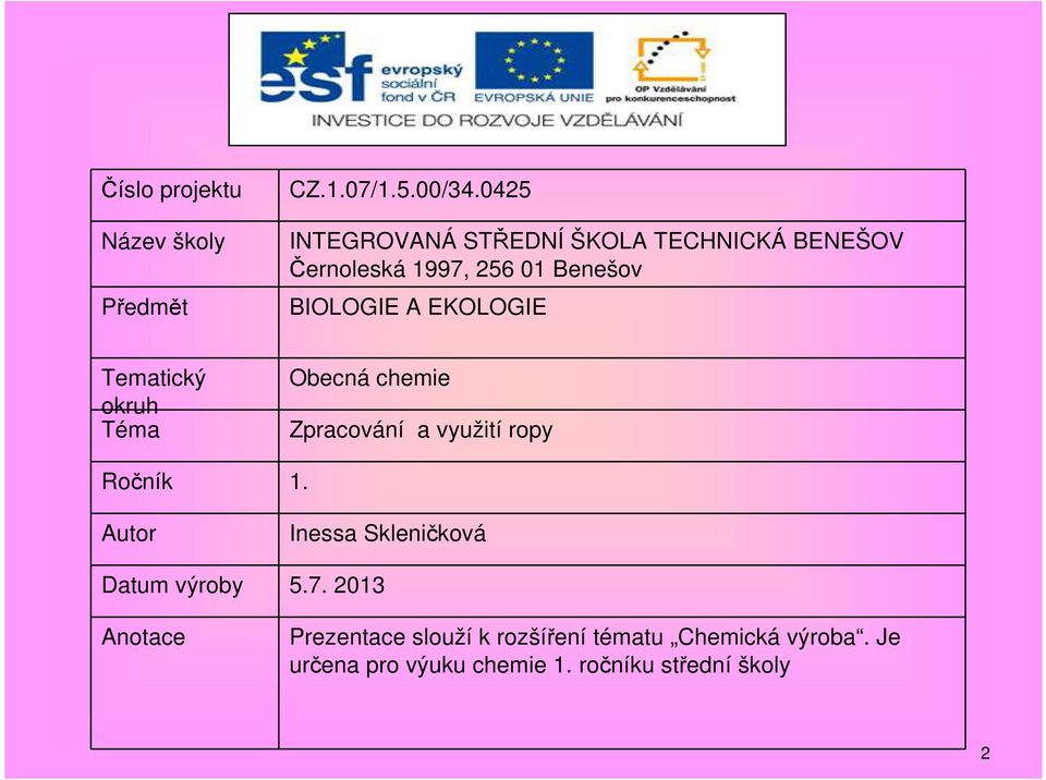 EKOLOGIE Tematický okruh Téma Obecná chemie Zpracování a využití ropy Ročník 1.