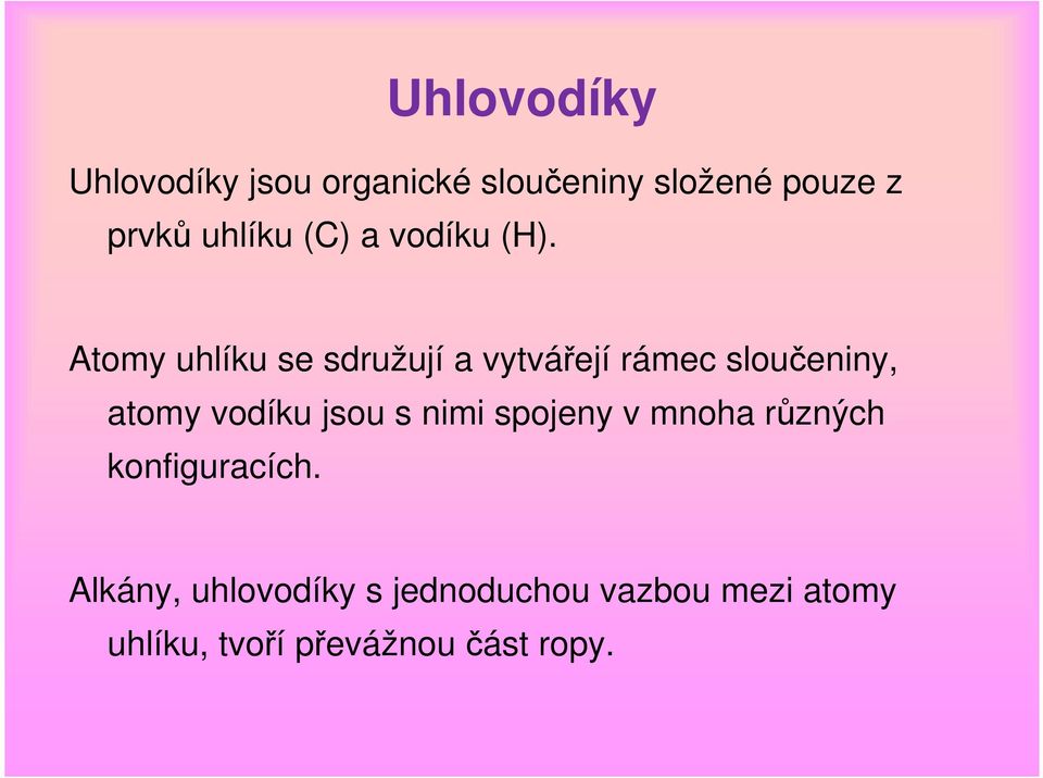 Atomy uhlíku se sdružují a vytvářejí rámec sloučeniny, atomy vodíku jsou s