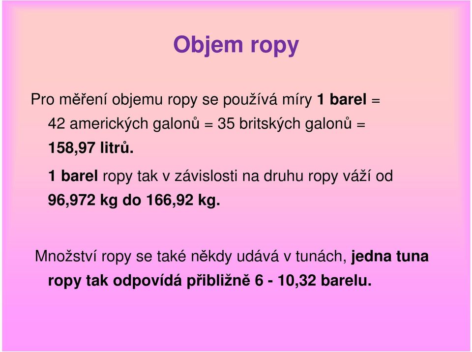 1 barel ropy tak v závislosti na druhu ropy váží od 96,972 kg do 166,92