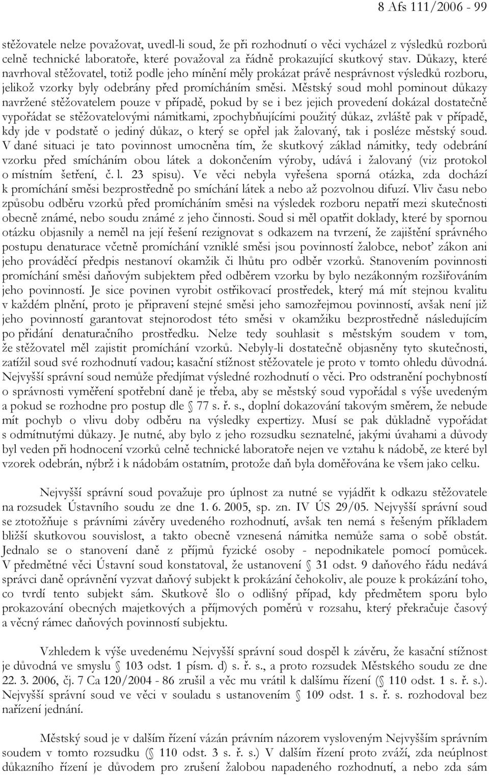 Městský soud mohl pominout důkazy navržené stěžovatelem pouze v případě, pokud by se i bez jejich provedení dokázal dostatečně vypořádat se stěžovatelovými námitkami, zpochybňujícími použitý důkaz,