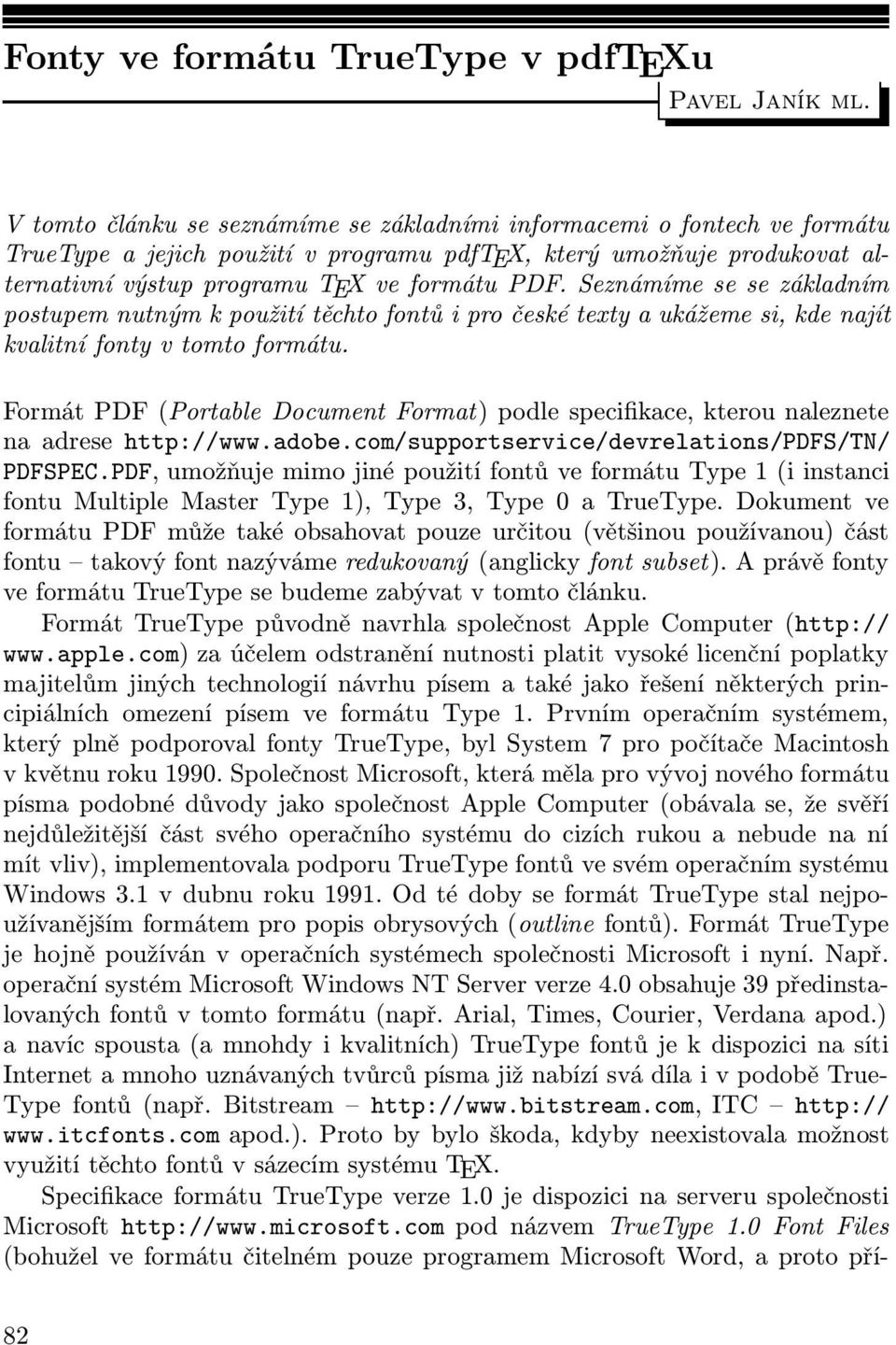 Seznámíme se se základním postupem nutným k použití těchto fontů i pro české texty a ukážeme si, kde najít kvalitní fonty v tomto formátu.