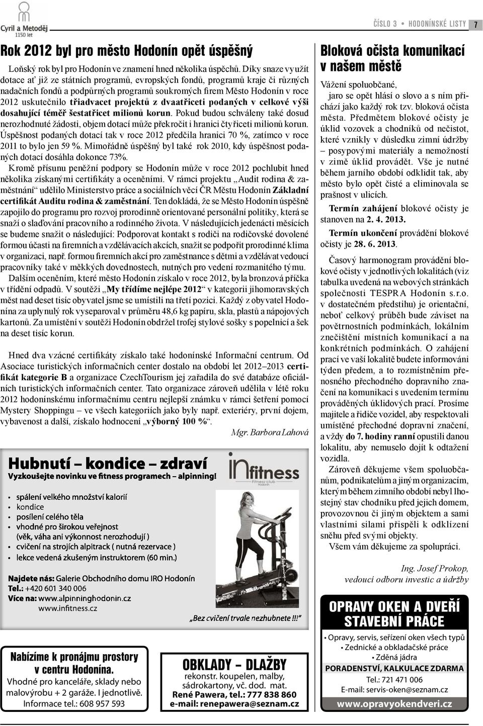 třiadvacet projektů z dvaatřiceti podaných v celkové výši dosahující téměř šestatřicet milionů korun.