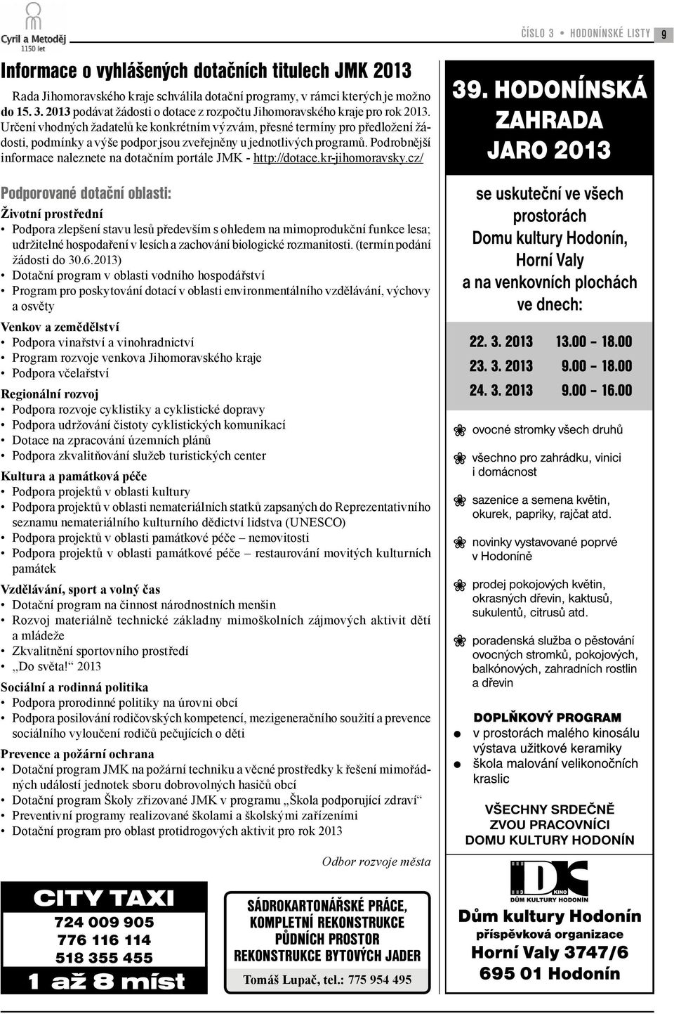 Podrobnější informace naleznete na dotačním portále JMK - http://dotace.kr-jihomoravsky.