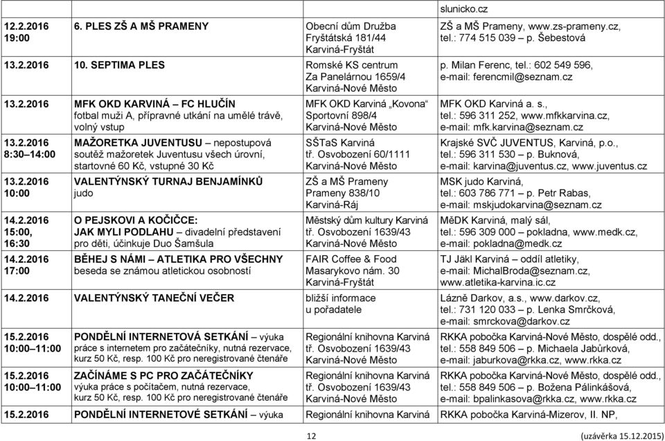 PEJSKOVI A KOČIČCE: JAK MYLI PODLAHU divadelní představení pro děti, účinkuje Duo Šamšula BĚHEJ S NÁMI ATLETIKA PRO VŠECHNY beseda se známou atletickou osobností MFK OKD Karviná Kovona Sportovní