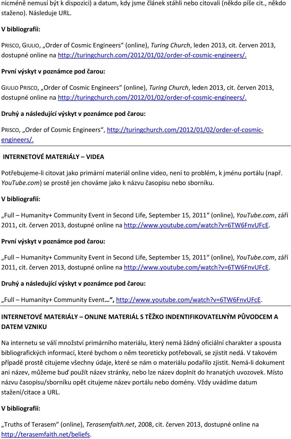 GIULIO PRISCO, Order of Cosmic Engineers (online), Turing Church, leden 2013, cit. červen 2013, dostupné online na http://turingchurch.com/2012/01/02/order-of-cosmic-engineers/.
