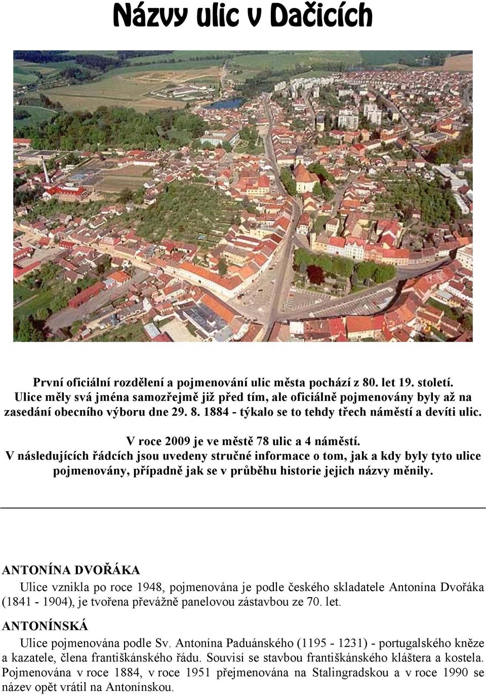 V roce 2009 je ve městě 78 ulic a 4 náměstí.